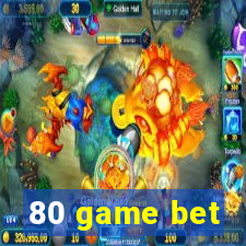 80 game bet